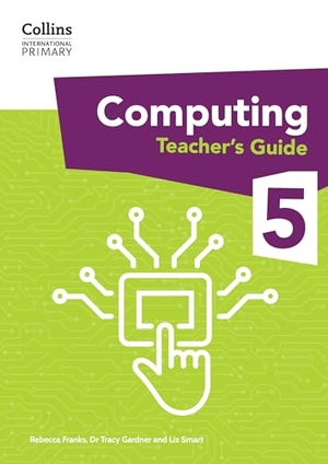 Gardner, Tracy / Smart, Liz et al. International Primary Computing Teacher's Guide: Stage 5. HarperCollins Publishers, 2024.