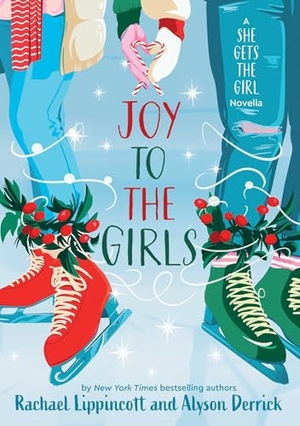 Lippincott, Rachael / Alyson Derrick. Joy to the Girls - A She Gets the Girl Novella. Simon & Schuster Books for Young Readers, 2025.