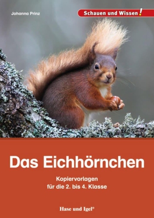 Prinz, Johanna. Das Eichhörnchen - Kopiervorlagen für die 2. bis 4. Klasse. Hase und Igel Verlag GmbH, 2017.