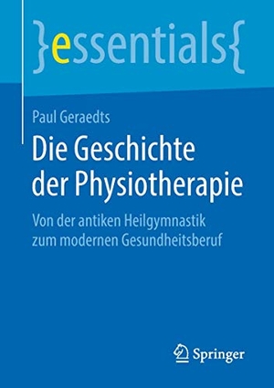 Geraedts, Paul. Die Geschichte der Physiotherapie - Von der antiken Heilgymnastik zum modernen Gesundheitsberuf. Springer Fachmedien Wiesbaden, 2018.