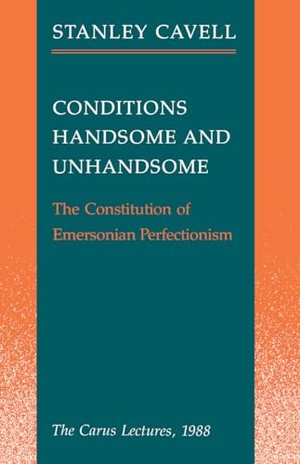 Cavell, Stanley. Conditions Handsome and Unhandsome - The Constitution of Emersonian Perfectionism: The Carus Lectures, 1988. University of Chicago Press, 1991.