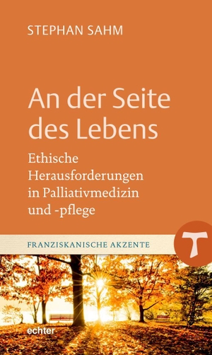 Sahm, Stephan. An der Seite des Lebens - Ethische Herausforderungen in Palliativmedizin und -pflege. Echter Verlag GmbH, 2021.