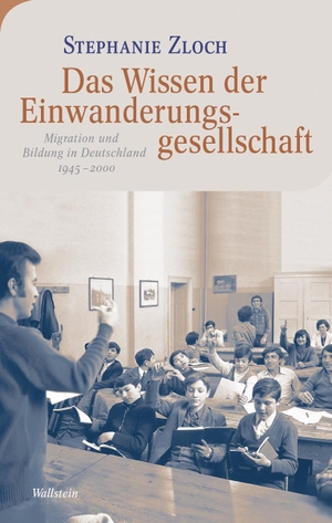 Zloch, Stephanie. Das Wissen der Einwanderungsgesellschaft - Migration und Bildung in Deutschland 1945-2000. Wallstein Verlag GmbH, 2023.