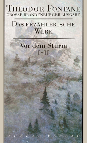 Fontane, Theodor. Große Brandenburger Ausgabe. Vor dem Sturm 1/2 - Roman aus dem Winter 1812 auf 13. Aufbau Verlage GmbH, 2011.