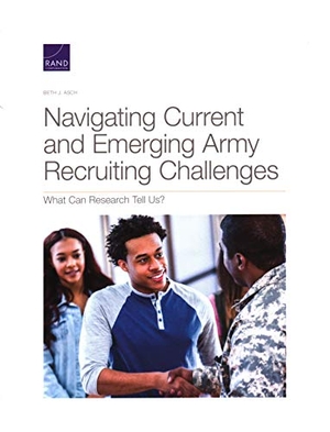 Asch, Beth J. Navigating Current and Emerging Army Recruiting Challenges - What Can Research Tell Us?. RAND Corporation, 2020.