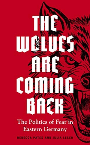 Pates, Rebecca / Julia Leser. The wolves are coming back - The politics of fear in Eastern Germany. Manchester University Press, 2021.