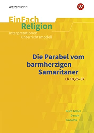 Fresta, Michael / Volker Garske. Das Gleichnis vom barmherzigen Samariter . EinFach Religion - (Lk 10, 25-37): Jahrgangsstufen 9 - 13. Schoeningh Verlag, 2020.