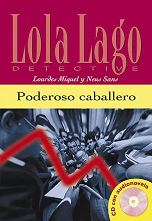 Miquel, Lourdes / Neus Sans. Poderoso caballero. Buch und  Audio - Lola Lago, detective. Spanische Lektüre für das 1. Lernjahr. Klett Sprachen GmbH, 2004.
