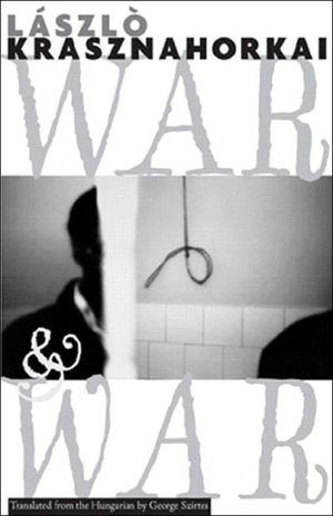 Krasznahorkai, László / George Szirtes. War & War. New Directions Publishing Corporation, 2006.