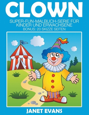Evans, Janet. Clowns - Super-Fun-Malbuch-Serie für Kinder und Erwachsene (Bonus: 20 Skizze Seiten). Speedy Publishing LLC, 2014.