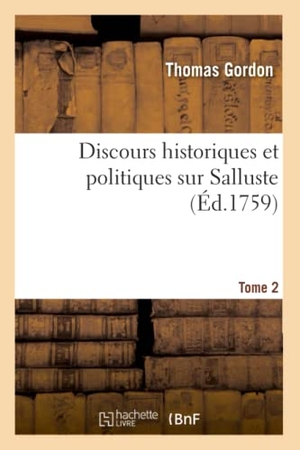 Gordon, Thomas. Discours historiques et politiques sur Salluste. Tome 2. Hachette Livre, 2019.