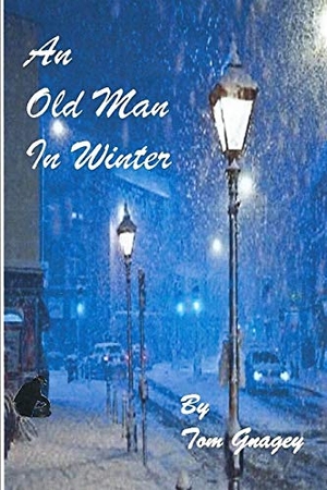Gnagey, Tom. An Old Man in Winter. Independently Published, 2017.