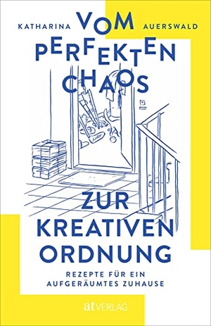 Auerswald, Katharina. Vom perfekten Chaos zur kreativen Ordnung - Rezepte für ein aufgeräumtes Zuhause. AT Verlag, 2021.