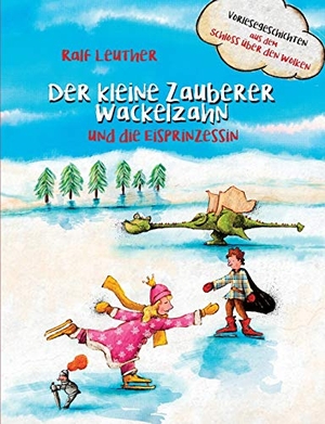Leuther, Ralf. Vorlesegeschichten aus dem Schloss über den Wolken: Der kleine Zauberer Wackelzahn und die Eisprinzessin. Books on Demand, 2018.