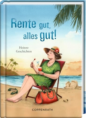Rente gut, alles gut! - Heitere Geschichten. Coppenrath, 2024.