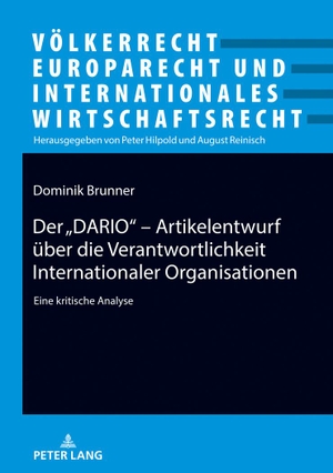 Brunner, Dominik. Der ¿DARIO¿ - Artikelentwurf über die Verantwortlichkeit Internationaler Organisationen - Eine kritische Analyse. Peter Lang, 2018.