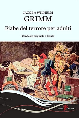 Grimm, Jacob / Wilhelm Grimm. Fiabe del terrore per adulti. Testo originale a fronte. Leone, 2022.