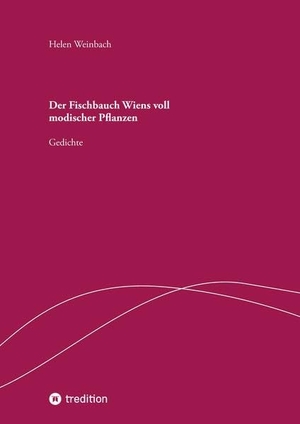 Weinbach, Helen. Der Fischbauch Wiens voll modischer Pflanzen - Gedichte. tredition, 2022.