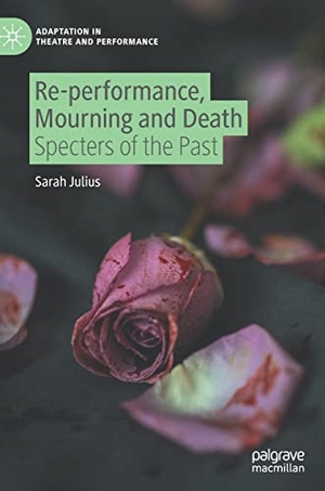 Julius, Sarah. Re-performance, Mourning and Death - Specters of the Past. Springer International Publishing, 2021.