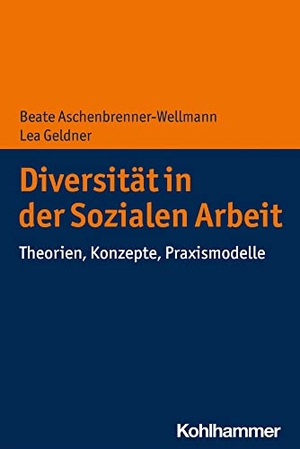 Aschenbrenner-Wellmann, Beate / Lea Geldner. Diversität in der Sozialen Arbeit - Theorien, Konzepte, Praxismodelle. Kohlhammer W., 2021.