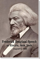Frederick Douglass' Speech at Elmira, New York - August 3, 1880 by Frederick Douglass