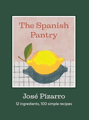 Pizarro, Jose. The Spanish Pantry - 12 Ingredients, 100 Simple Recipes. Hardie Grant Books (UK), 2025.