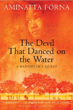Forna, Aminatta. The Devil That Danced on the Water - A Daughter's Quest. Grove Atlantic, Inc., 2003.