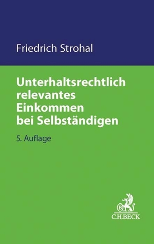 Strohal, Friedrich. Unterhaltsrechtlich relevantes Einkommen bei Selbständigen. C.H. Beck, 2017.