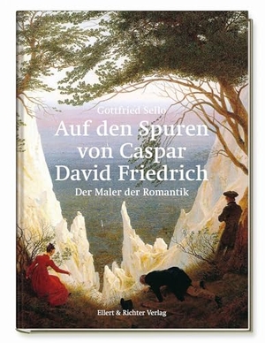 Sello, Gottfried. Auf den Spuren von Caspar David Friedrich - Der Maler der Romantik. Ellert & Richter Verlag G, 2024.