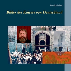 Schubert, Bernd. Bilder des Kaisers von Deutschland. Books on Demand, 2021.