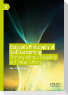 Bergson¿s Philosophy of Self-Overcoming