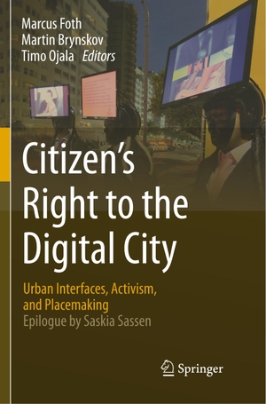 Foth, Marcus / Timo Ojala et al (Hrsg.). Citizen¿s Right to the Digital City - Urban Interfaces, Activism, and Placemaking. Springer Nature Singapore, 2018.