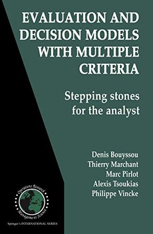 Bouyssou, Denis / Marchant, Thierry et al. Evaluation and Decision Models with Multiple Criteria - Stepping stones for the analyst. Springer US, 2006.