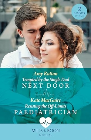 Ruttan, Amy / Kate Macguire. Tempted By The Single Dad Next Door / Resisting The Off-Limits Paediatrician - Tempted by the Single Dad Next Door / Resisting the Off-Limits Paediatrician. HarperCollins, 2024.