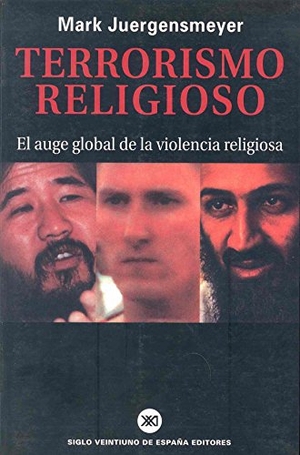 Juergensmeyer, Mark. Terrorismo religioso : auge global de la violencia religiosa. Siglo XXI de España Editores, S.A., 2001.