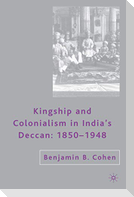 Kingship and Colonialism in India's Deccan 1850-1948