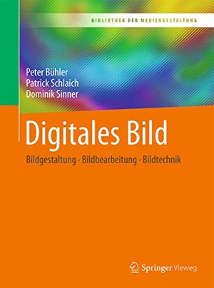 Bühler, Peter / Schlaich, Patrick et al. Digitales Bild - Bildgestaltung - Bildbearbeitung - Bildtechnik. Springer-Verlag GmbH, 2017.