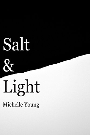 Young, Michelle. Salt & Light. Amazon Digital Services LLC - Kdp, 2017.