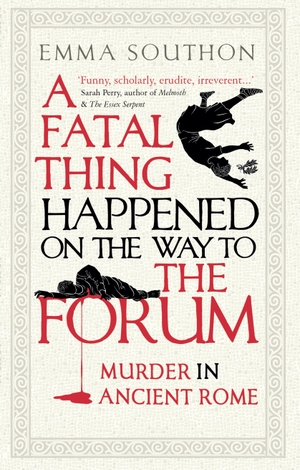 Southon, Emma. A Fatal Thing Happened on the Way to the Forum - Murder in Ancient Rome. Oneworld Publications, 2021.