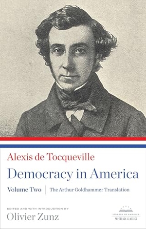 Tocqueville, Alexis De. Democracy in America: The Arthur Goldhammer Translation, Volume Two - A Library of America Paperback Classic. Library of America, 2012.