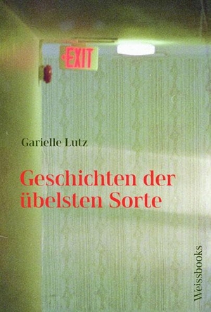 Lutz, Garielle. Geschichten der übelsten Sorte. Weissbooks Verlagsges.mbH, 2022.