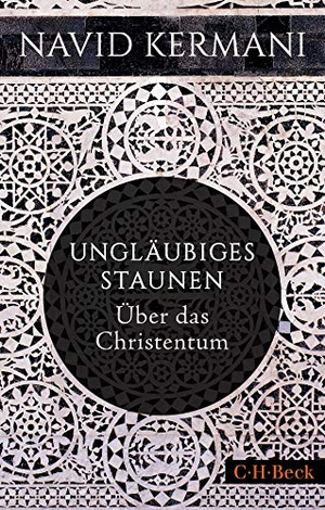 Kermani, Navid. Ungläubiges Staunen - Über das Christentum. C.H. Beck, 2023.