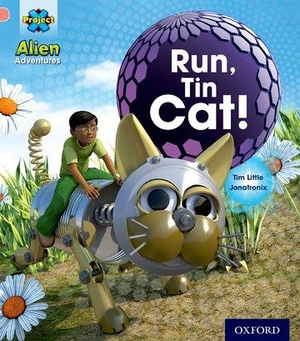 Little, Tim. Project X: Alien Adventures: Pink: Run, Tin Cat. Oxford University Press, 2013.