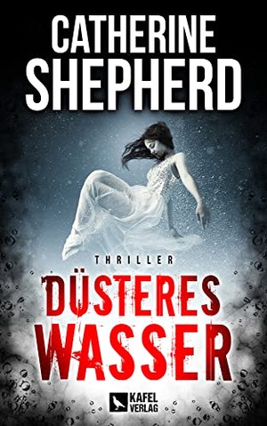 Shepherd, Catherine. Düsteres Wasser: Thriller. Kafel Verlag, 2022.
