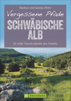 Meier, Markus / Janina Meier. Vergessene Pfade Schwäbische Alb - 36 stille Touren abseits des Trubels. Bruckmann Verlag GmbH, 2020.