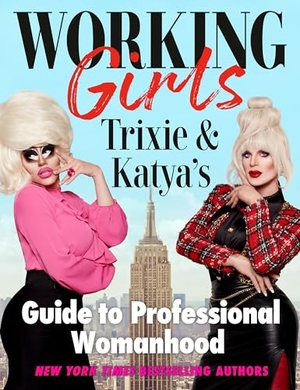 Mattel, Trixie / Katya. Working Girls - Trixie and Katya's Guide to Professional Womanhood. Penguin Publishing Group, 2022.