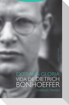 Extraña gloria : vida de Dietrich Bonhoeffer