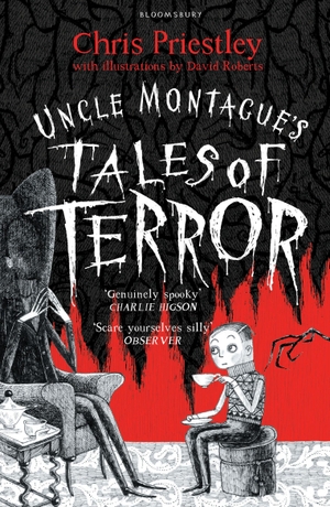 Priestley, Chris / Chris Priestley. Uncle Montague's Tales of Terror. Bloomsbury Publishing plc, 2016.
