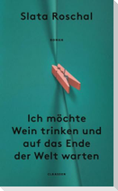 Ich möchte Wein trinken und auf das Ende der Welt warten