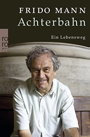 Mann, Frido. Achterbahn - Ein Lebensweg. Rowohlt Taschenbuch, 2009.